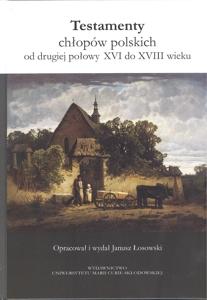 Okładka: Testamenty chłopów polskich od drugiej połowy XVI do XVIII wieku
