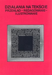 Okładka: Działania na tekście. Przekład - Redagowanie - Ilustrowanie