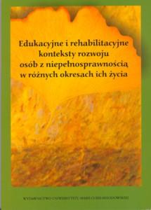 Okładka: Edukacyjne i rehabilitacyjne konteksty rozwoju osób z niepełnosprawnością w różnych okresach życia