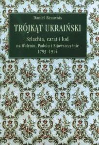 Okładka: Trójkąt ukraiński.Szlachta,carat i lud na Wołyniu, Podolu i Kijowszczyźnie 1793-1914