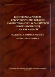 Okładka: Konferencja posłów Rzeczypospolitej Polskiej akredytowanych w państwach Europy Środkowej i na Bałkanach. Warszawa 7-10 marca 1932 roku. Referaty i protokoły