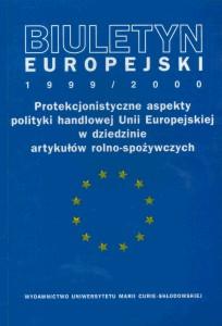 Okładka: Biuletyn Europejski 1999/2000. Protekcjonistyczne aspekty polityki handlowej Unii Europejskiej w dziedzinie artykułów rolno-spożywczych
