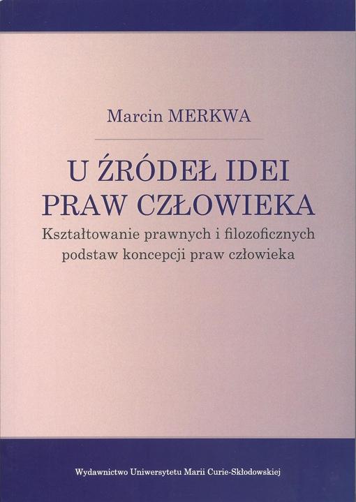 Okładka: U źródeł idei praw człowieka. Kształtowanie prawnych i filozoficznych podstaw koncepcji praw człowieka