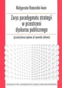 Okładka: Zarys paradygmatu strategii w przestrzeni dyskursu publicznego (przesłuchania sądowe a/i wywiady radiowe)