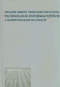 Okładka: Związek między treściami nauczania technologii informacyjnych a kompetencjami słuchaczy