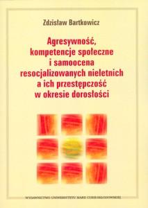 Okładka: Agresywność, kompetencje społeczne i samoocena resocjalizowanych nieletnich a ich przestępczość w okresie dorosłości