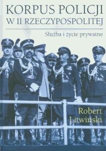 Okładka: Korpus policji w II Rzeczypospolitej. Służba i życie prywatne