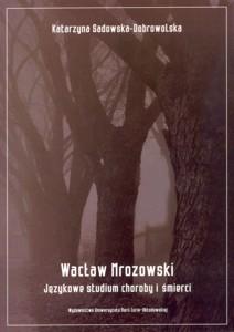 Okładka: Wacław Mrozowski. Językowe studium choroby i śmierci