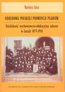 Okładka: Odbudowa polskiej prowincji pijarów. Działalność wychowawczo-edukacyjna zakonu w latach 1873-1918