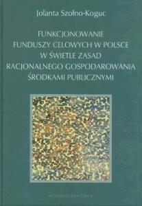 Okładka: Funkcjonowanie funduszy celowych w Polsce w świetle zasad racjonalnego gospodarowania środkami publicznymi