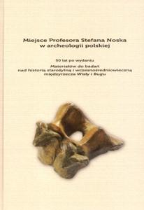 Okładka: Miejsce Profesora Stefana Noska w archeologii polskiej.