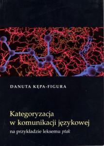 Okładka: Kategoryzacja w komunikacji językowej na przykładzie leksemu ptak