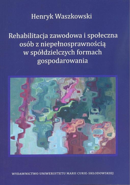 Okładka: Rehabilitacja zawodowa i społeczna osób z niepełnosprawnością w spółdzielczych formach gospodarowania
