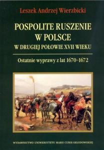 Okładka: Pospolite ruszenie w Polsce w drugiej połowie XVII wieku. Ostatnie wyprawy z lat 1670-1672