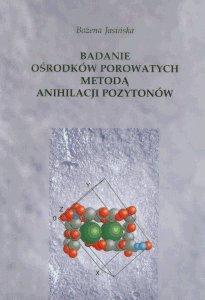 Okładka: Badanie ośrodków porowatych metodą anihilacji pozytonów