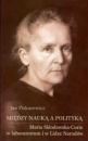 Między nauką a polityką. Maria Skłodowska-Curie w laboratorium i w Lidze Narodów