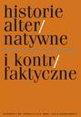 Historie alternatywne i kontrfaktyczne. Wizje - narracje - metodologia