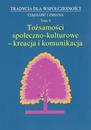 Tradycja dla Współczesności. Ciągłość i Zmiana, t. 9: Tożsamości społeczno-kulturowe - kreacja i komunikacja