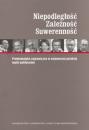 Niepodległość. Zależność. Suwerenność. Problematyka zagraniczna w najnowszej polskiej myśli politycznej