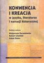 Konwencja i kreacja w języku, literaturze i narracji historycznej