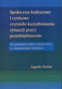 Społeczno-kulturowe i rynkowe czynniki kształtowania sytuacji pracy przedsiębiorców