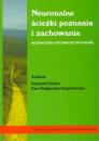 Neuronalne ścieżki poznania i zachowania. Rozważania interdyscyplinarne