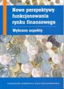 Nowe perspektywy funkcjonowania rynku finansowego. Wybrane aspekty