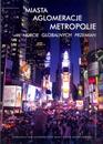 Miasta, aglomeracje, metropolie w nurcie globalnych przemian