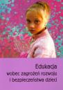 Edukacja wobec zagrożeń rozwoju i bezpieczeństwa dzieci