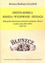 Kwestia kobieca. Rodzina - Wychowanie - Edukacja. Bibliografia adnotowana zawartości czasopisma "Bluszcz" (wybór za lata 1865-1905), Lublin 2016